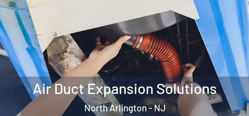  Air Duct Expansion Solutions North Arlington - NJ
