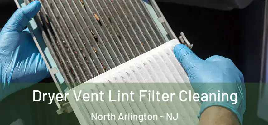  Dryer Vent Lint Filter Cleaning North Arlington - NJ