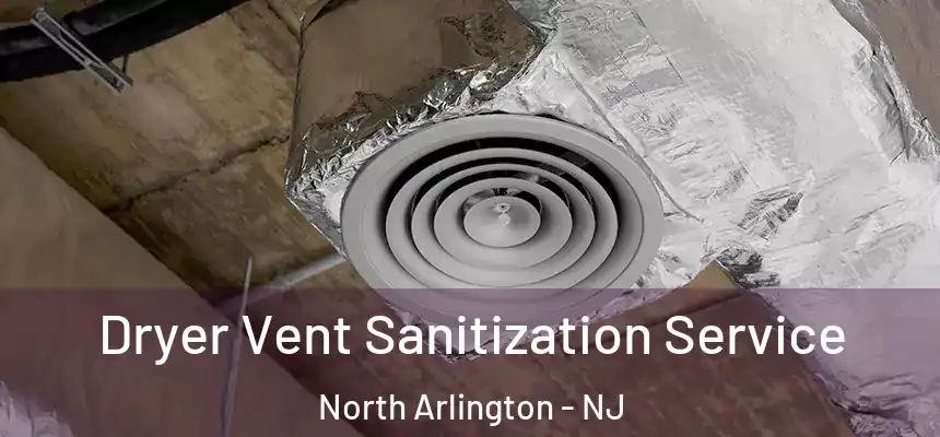  Dryer Vent Sanitization Service North Arlington - NJ