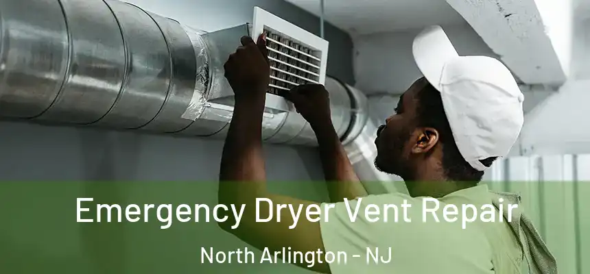  Emergency Dryer Vent Repair North Arlington - NJ