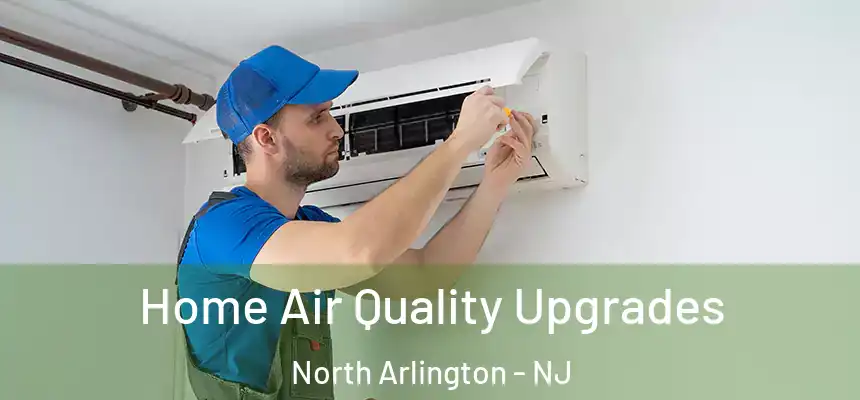  Home Air Quality Upgrades North Arlington - NJ