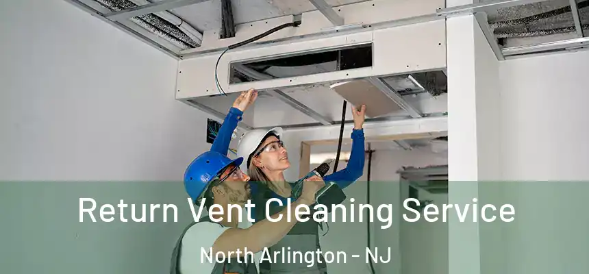  Return Vent Cleaning Service North Arlington - NJ