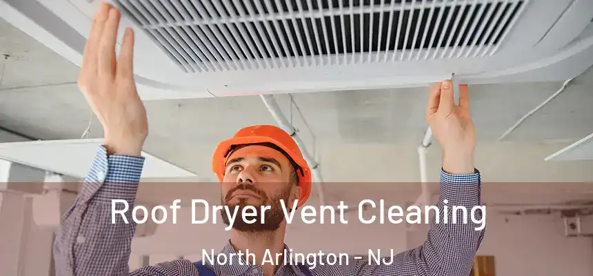  Roof Dryer Vent Cleaning North Arlington - NJ