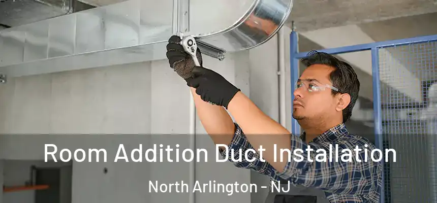  Room Addition Duct Installation North Arlington - NJ