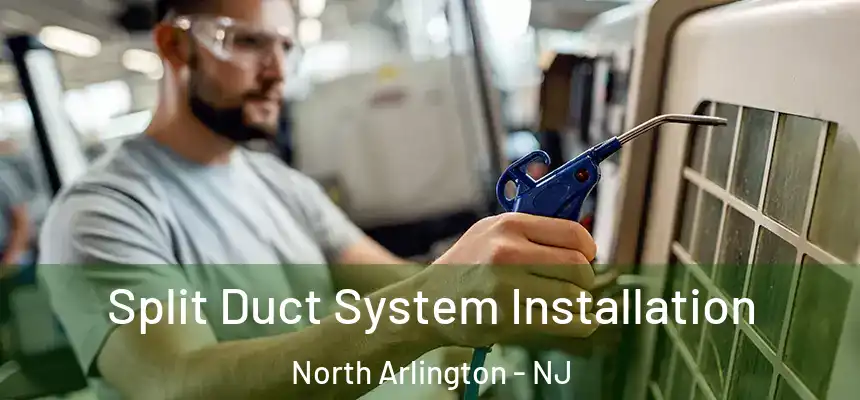  Split Duct System Installation North Arlington - NJ