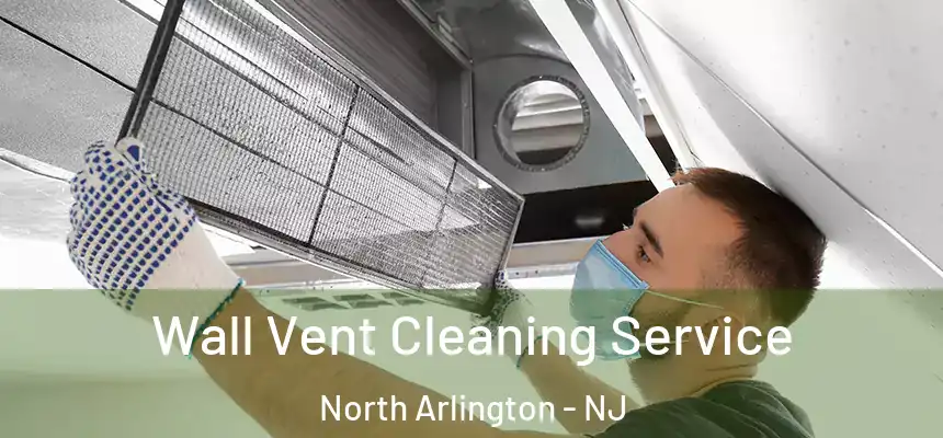  Wall Vent Cleaning Service North Arlington - NJ