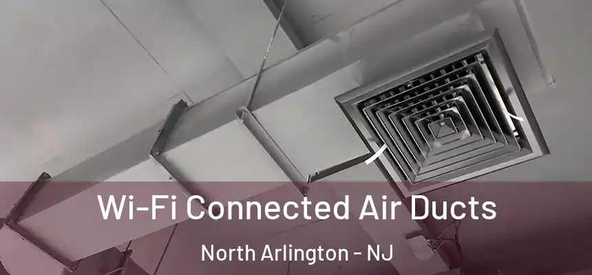  Wi-Fi Connected Air Ducts North Arlington - NJ